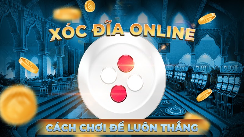 meo choi xoc dia online hay ban can kham pha ngay