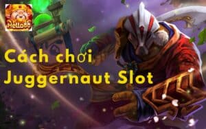 Tìm hiểu đôi nét về trò chơi Juggernaut Slot