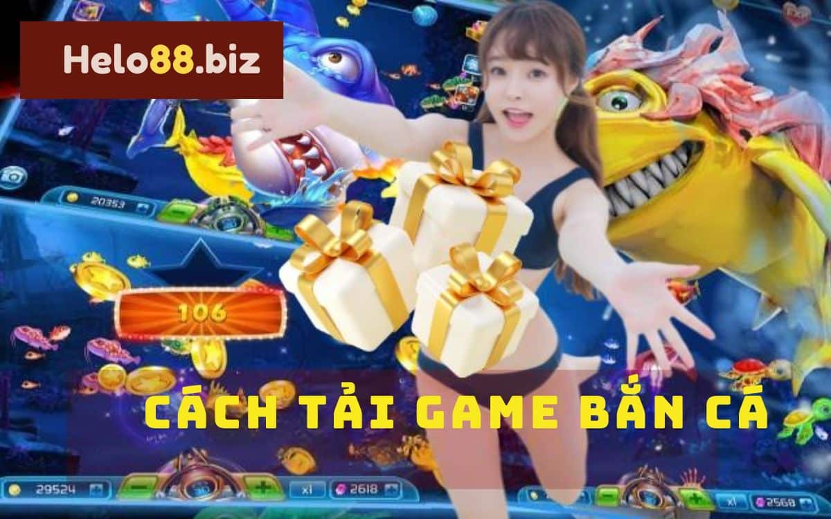 Hướng dẫn Cách Tải Game Bắn Cá Helo88 siêu dễ