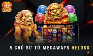 5 Chú Sư Tử Megaways Helo88 - Tựa Game Nổ Hũ Bùng Nổ Nhất Năm 2024