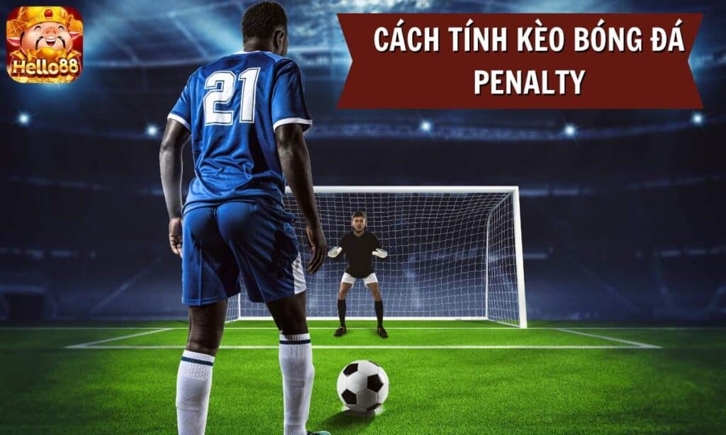 Cách tính Kèo Bóng Đá Penalty Chính Xác Tại Helo88