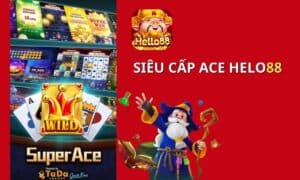 Siêu Cấp Ace Helo88: Game Nổ Hũ Đổi Thưởng Đỉnh Cao Năm 2024