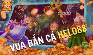 Vua Bắn Cá Helo88 - Sảnh Săn Cá Của Triệu Ngư Thủ Việt