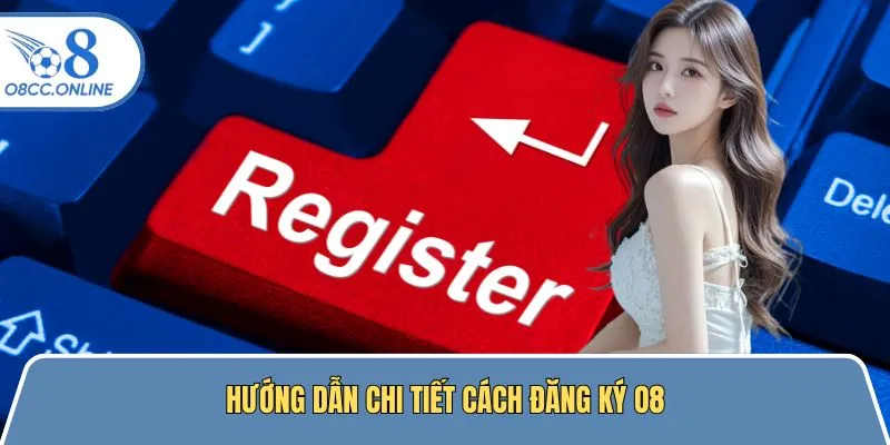 Chi tiết hướng dẫn các bước đăng ký O8 hội viên tham khảo